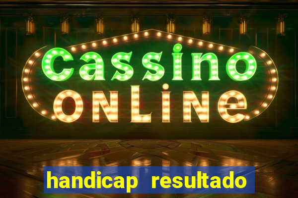 handicap resultado final - 2